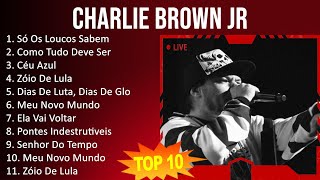 Charlie Brown Jr 2023  10 Maiores Sucessos  Só Os Loucos Sabem Como Tudo Deve Ser Céu Azul [upl. by Jariah241]