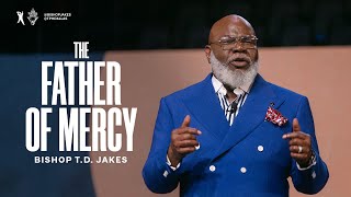 The Father of Mercy  Bishop TD Jakes [upl. by Hirsch]