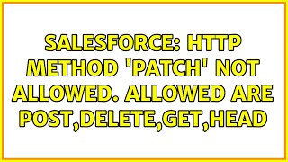 Salesforce HTTP Method PATCH not allowed Allowed are POSTDELETEGETHEAD [upl. by Olivie]