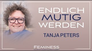 Mut trainieren  So wirst du sofort mutiger  Tanja Peters  Feminess Kongress Bonn [upl. by Haelak17]