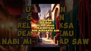 kisah sahabat nabi UTBAH RINDU KEPADA NABI MUHAMMAD SAW [upl. by Yatnohs361]