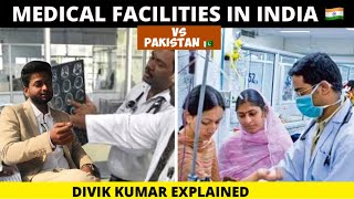 MEDICAL FACILITIES IN INDIA 🇮🇳 VS PAKISTAN 🇵🇰  DIVIK KUMAR EXPLAINED [upl. by Omoj]