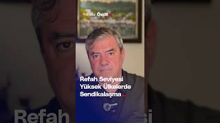 Refah Seviyesi Yüksek Ülkelerde Sendikalaşma  Yılmaz Özdil [upl. by Leemaj]