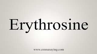 How To Say Erythrosine [upl. by Erdnassak]