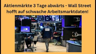 Aktienmärkte 3 Tage abwärts  Wall Street hofft auf schwache Arbeitsmarktdaten Videoausblick [upl. by Laubin]