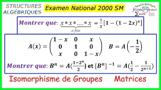 STRUCTURES ALGÉBRIQUES  Isomorphisme de Groupes  Matrices  Examen National 2000  2 bac SM [upl. by Kcirdle131]