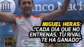 Miguel Heras “Cada día que no entrenas tu rival te ha ganado” [upl. by Veator]