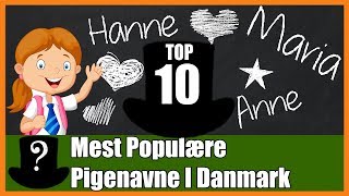 TOP 10 Mest Populære Pigenavne i Danmark [upl. by Lorrie]