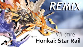 Wildfire  Honkai Star Rail  REMIX [upl. by Lyrahc]