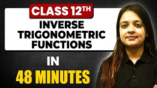 INVERSE TRIGONOMETRIC FUNCTIONS in 48 Minutes  Maths Chapter 2  Full Chapter Revision Class 12th [upl. by Seaton]