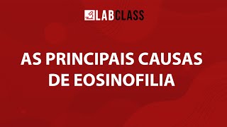 As principais causas de eosinofilia [upl. by Anauq]