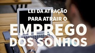 LEI ATRAÇÃO PARA ATRAIR O EMPREGO DOS SONHOS [upl. by Pizor383]