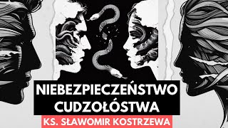 Niebezpieczeństwo cudzołóstwa  ks Sławomir Kostrzewa polskie napisy [upl. by Hayward164]