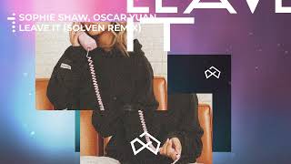 Sophie Shaw amp Oscar Yuan  Leave It Solven Remix [upl. by Okkin889]