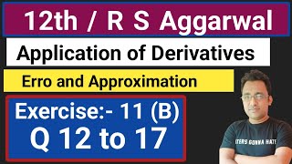 12th  Exercise 11 B  Q 12 to 17 R S Aggarwal Error and Approximation [upl. by Acissej695]