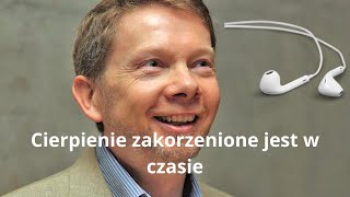 Eckhart Tolle  Postawa negatywne i cierpienie zakorzenione są w czasie  Rozdział 7 [upl. by Anidnamra634]