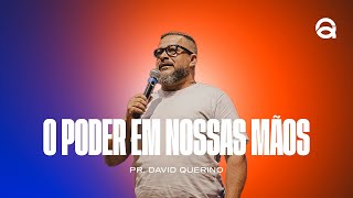 O PODER EM NOSSAS MÃOS  PR DAVID QUERINO [upl. by Zerk465]