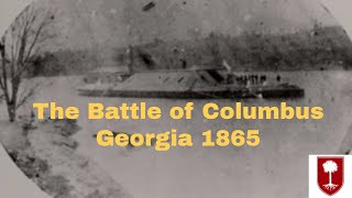 Battle of Columbus Georgia 1865 [upl. by Akisej254]