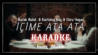 İçime Ata Ata  KARAOKE  Burak Bulut amp Ebru Yaşar amp Kurtuluş Kuş [upl. by Ahsym]