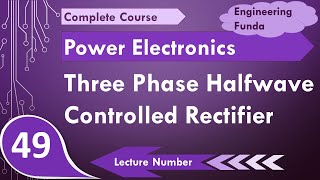 3 phase half wave controlled rectifier working amp waveforms in Power Electronics by Engineering Funda [upl. by Albertine]