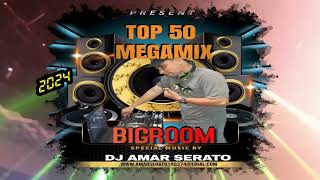 TOP 50 MEGAMIX BIGROOM 2024 BY DJ AMAR SERATO [upl. by Imak]