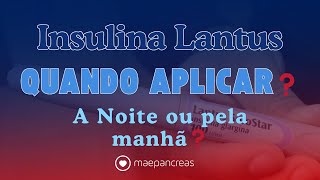 Insulina Lantus  Quando Aplicar a noite ou pela manhã [upl. by Akinajnat]