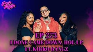 POUR MINDS Episode 273 I Done Came Down Hol Up FT Kirko Bangz [upl. by Garrity536]