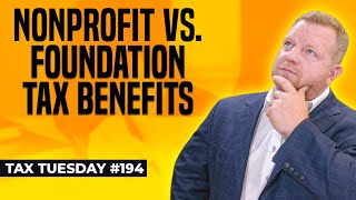 Nonprofit vs Foundation Which One Offers The Best Tax Benefits  Tax Tuesday 194 [upl. by Sedaiuqlem]