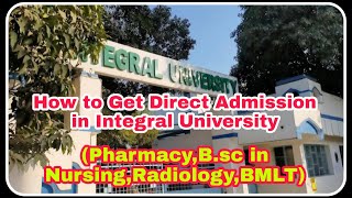 How to Get Direct Admission in Integral University PharmacyRadiologyBMLTBsc in Nursing [upl. by Newton]