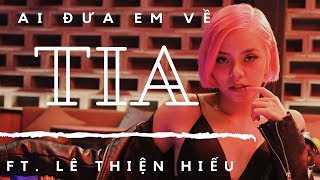 TIA  Ai Đưa Em Về  Official MV  Ft Lê Thiện Hiếu [upl. by Ronn]