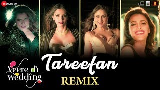 Tareefan  Remix Veere Di WeddingKareena Sonam Swara amp Shikha  QARAN ft Badshah  DJ Notorious [upl. by Otrevlig]