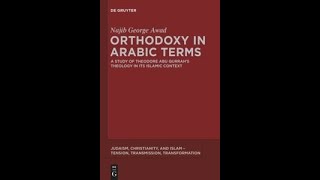 Orthodoxy in Arabic Terms A Study of Theodore Abu Qurrahs Theology  Concluding Postscript [upl. by Gareri]