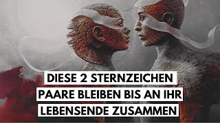 Diese 2 Sternzeichen Paare bleiben bis an ihr Lebensende zusammen [upl. by Googins]