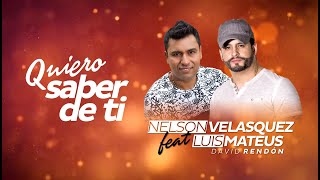 Nelson Velasquez Ft Luis Mateus  Quiero Saber De Ti Con Letra [upl. by Cassella]