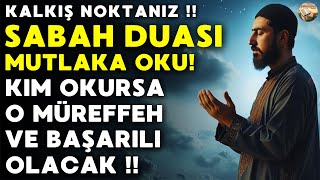 SABAH DUASI MUTLAKA OKU  Kim Okursa O MÜREFFEH VE BAŞARILI OLACAK   Kalkış Noktanız [upl. by Roon212]