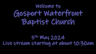 Gosport Waterfront Baptist Church 5th May 2024 [upl. by Aramo]