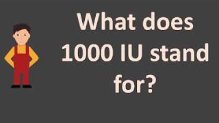 What does 1000 IU stand for [upl. by Adnohsak]