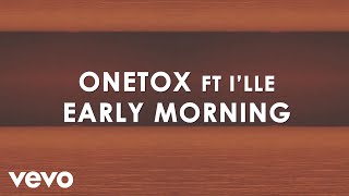 Onetox  Early Morning Lyric Video ft Ille [upl. by Edward319]