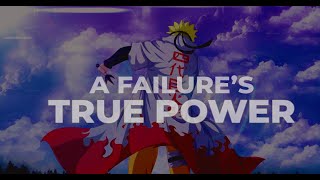 A Failures True Power  NARUTO  Inspirational  ASMV [upl. by Nitsug]