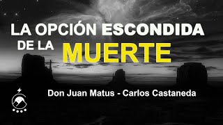 LA OPCION ESCONDIDA DE LA MUERTE PARA LOS por don Juan Matus carloscastaneda inorganicos [upl. by Senoj216]