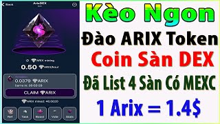 Kèo Ngon Đào ARIX Token  Coin Sàn DEX Đã List 4 Sàn Có MEXC Arix  14 Cho Khai Thác 5 Tháng [upl. by Acinemod]