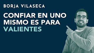 Confiar en uno mismo es para valientes  Borja Vilaseca [upl. by Leseil824]