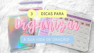 3 Dicas para organizar a sua vida de oração [upl. by Delinda452]