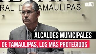 Alcaldes municipales de Tamaulipas los más protegidos [upl. by Dniren]