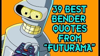 39 Best Bender Quotes From quotFuturamaquot [upl. by Andy884]