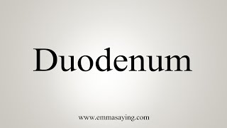 How To Say Duodenum [upl. by Ssidnac]