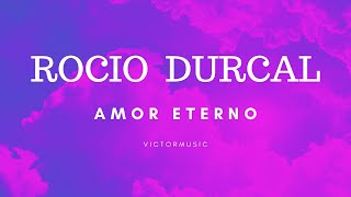 ROCIO DURCAL  AMOR ETERNO LETRA [upl. by Mussman]