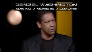 Denzel Washington  Making a movie is a luxury [upl. by Piggy]