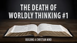 The Death of Worldly Thinking 1  The Truth Pulpit [upl. by Itsuj]