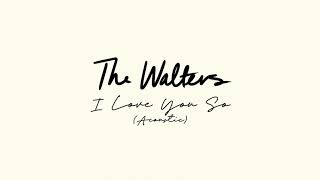 The Walters  I Love You So Acoustic Official Audio [upl. by Silsby]